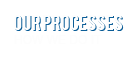 Our Processes